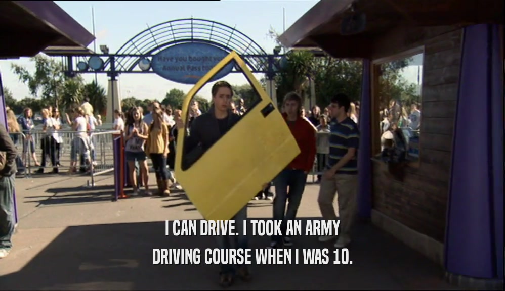 I CAN DRIVE. I TOOK AN ARMY DRIVING COURSE WHEN I WAS 10. 