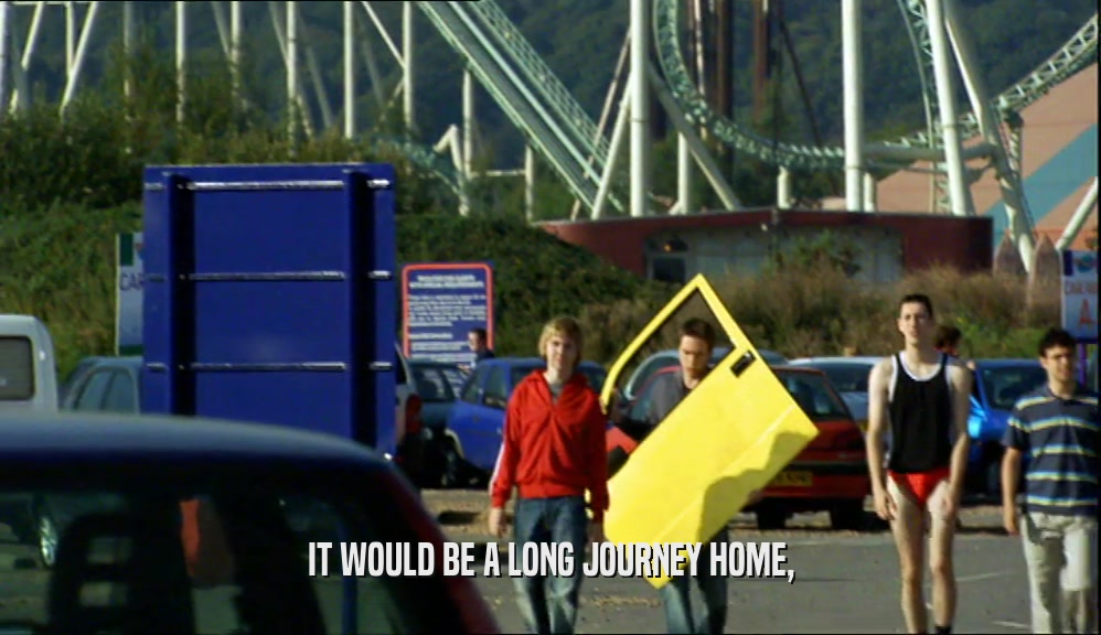 IT WOULD BE A LONG JOURNEY HOME,  
