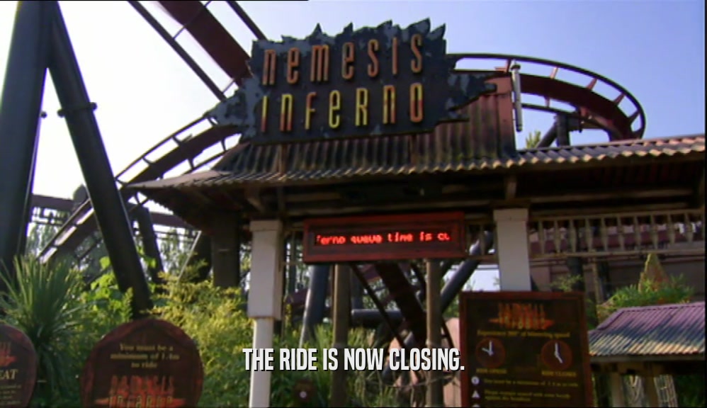 THE RIDE IS NOW CLOSING.  