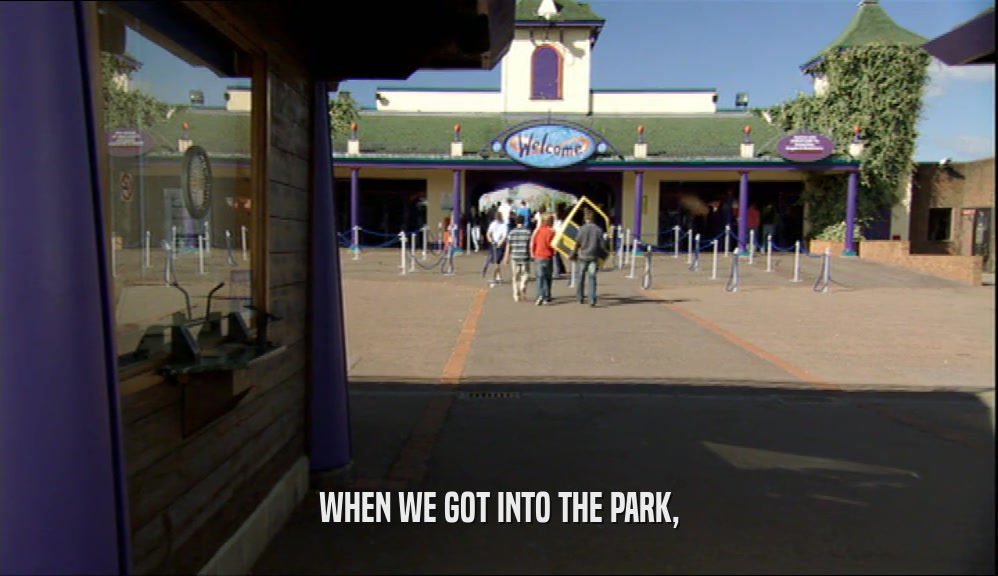 WHEN WE GOT INTO THE PARK,  