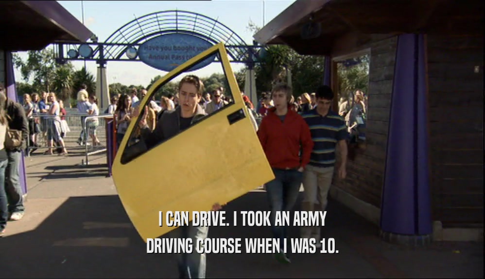 I CAN DRIVE. I TOOK AN ARMY DRIVING COURSE WHEN I WAS 10. 