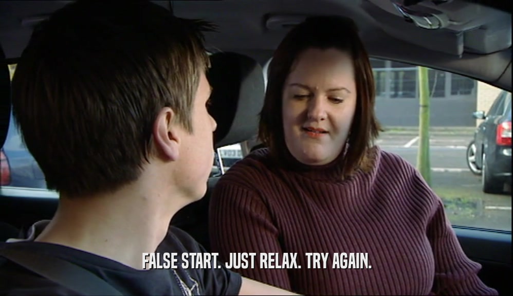 FALSE START. JUST RELAX. TRY AGAIN.  