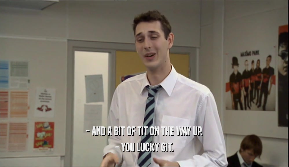 - AND A BIT OF TIT ON THE WAY UP. - YOU LUCKY GIT. 