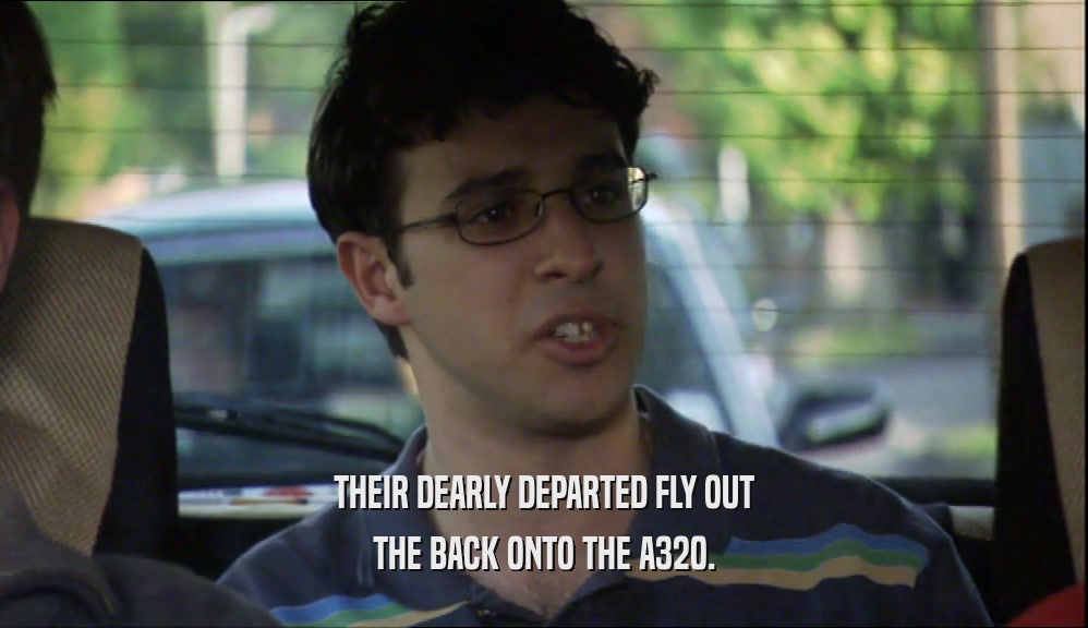 THEIR DEARLY DEPARTED FLY OUT THE BACK ONTO THE A320. 