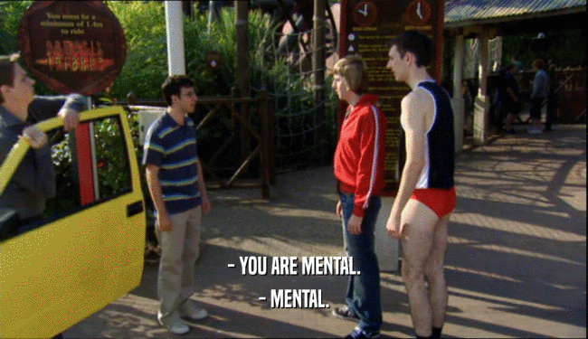- YOU ARE MENTAL. - MENTAL. 