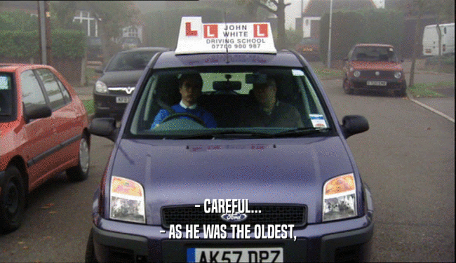 - CAREFUL... - AS HE WAS THE OLDEST, 
