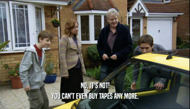 NO, IT'S NOT! YOU CAN'T EVEN BUY TAPES ANY MORE. 