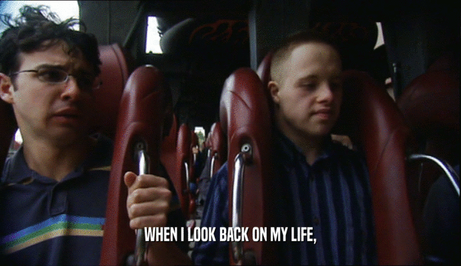 WHEN I LOOK BACK ON MY LIFE,  
