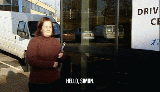 HELLO, SIMON.
  