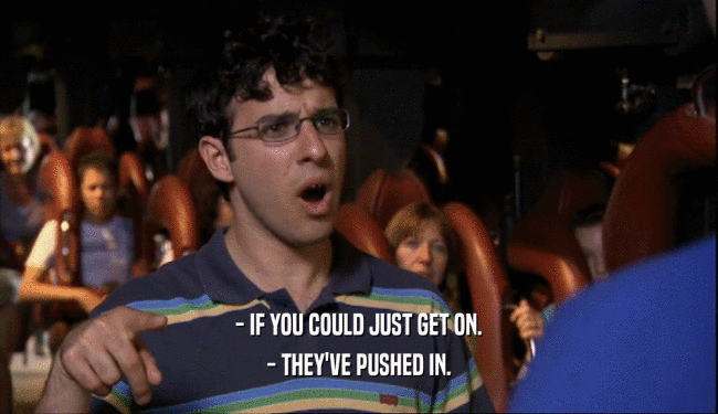- IF YOU COULD JUST GET ON. - THEY'VE PUSHED IN. 