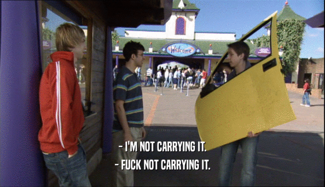- I'M NOT CARRYING IT. - FUCK NOT CARRYING IT. 