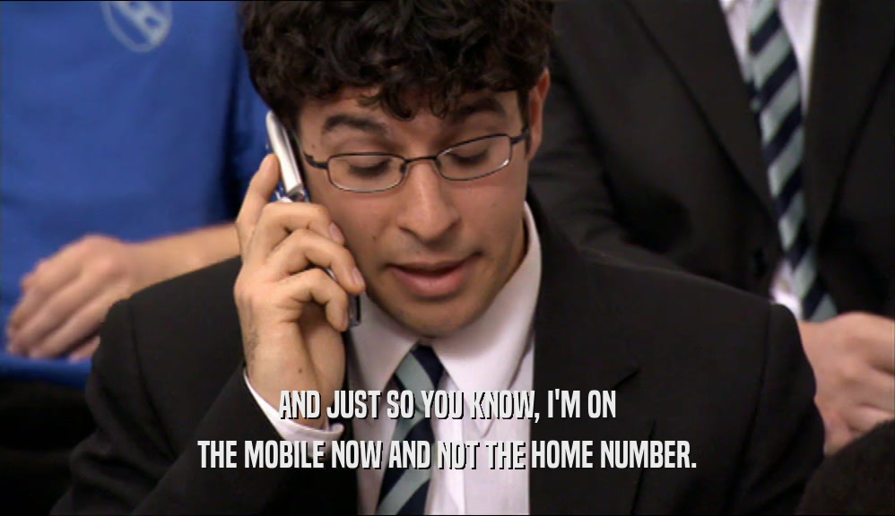 AND JUST SO YOU KNOW, I'M ON
 THE MOBILE NOW AND NOT THE HOME NUMBER.
 