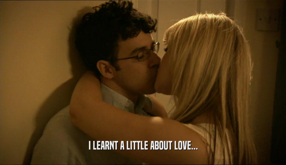 I LEARNT A LITTLE ABOUT LOVE...  