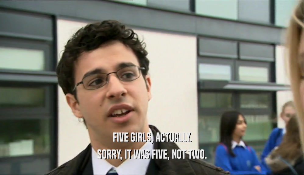 FIVE GIRLS, ACTUALLY.
 SORRY, IT WAS FIVE, NOT TWO.
 