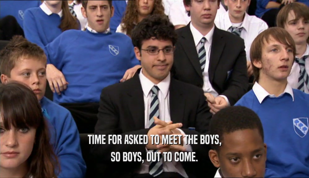 TIME FOR ASKED TO MEET THE BOYS, SO BOYS, OUT TO COME. 