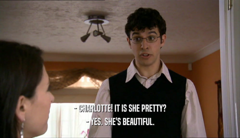 - CHARLOTTE! IT IS SHE PRETTY? - YES. SHE'S BEAUTIFUL. 