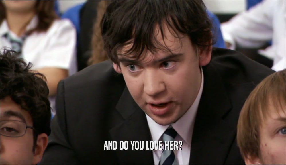 AND DO YOU LOVE HER?  