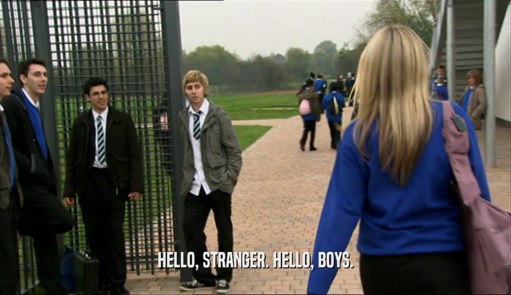 HELLO, STRANGER. HELLO, BOYS.  