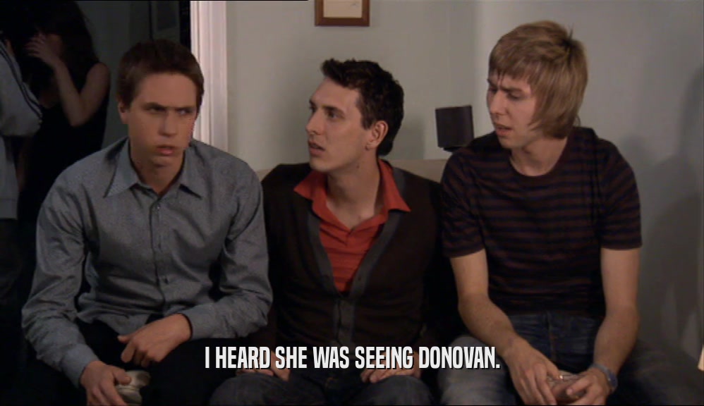 I HEARD SHE WAS SEEING DONOVAN.  
