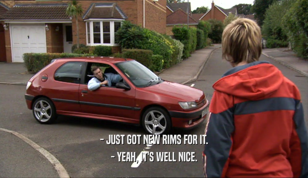 - JUST GOT NEW RIMS FOR IT. - YEAH, IT'S WELL NICE. 