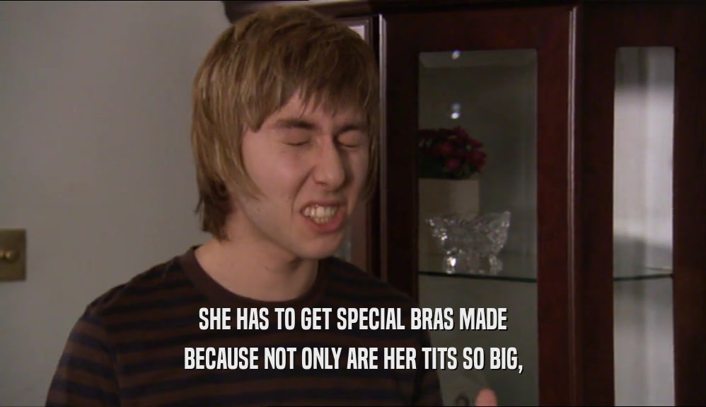 SHE HAS TO GET SPECIAL BRAS MADE BECAUSE NOT ONLY ARE HER TITS SO BIG, 