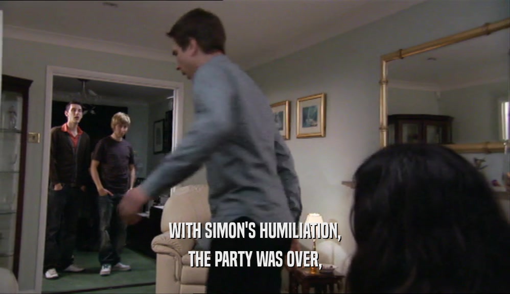 WITH SIMON'S HUMILIATION, THE PARTY WAS OVER, 