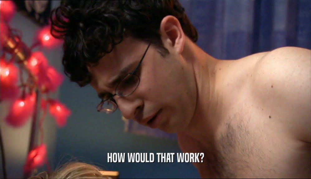 HOW WOULD THAT WORK?  