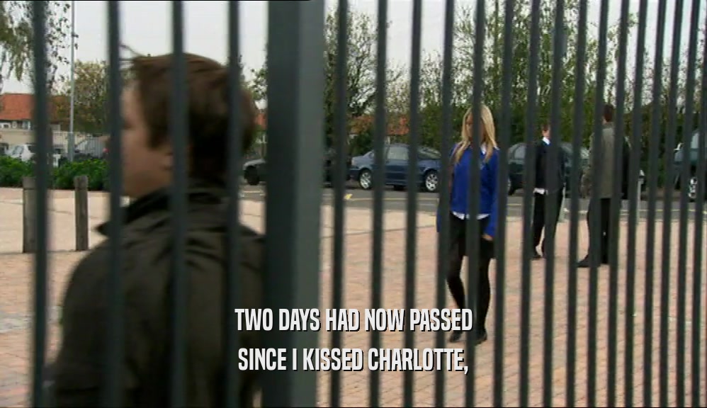 TWO DAYS HAD NOW PASSED SINCE I KISSED CHARLOTTE, 