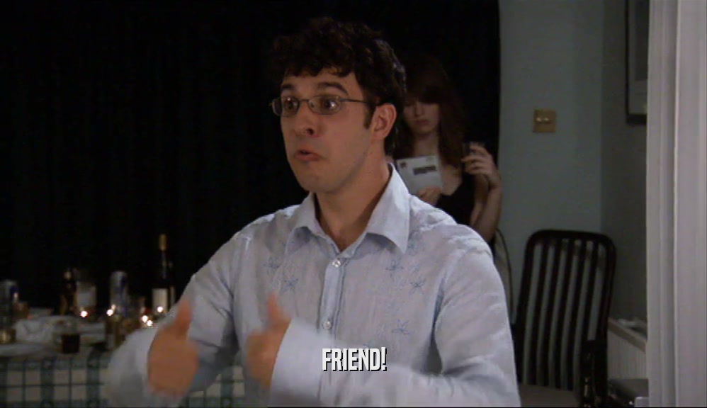FRIEND!  