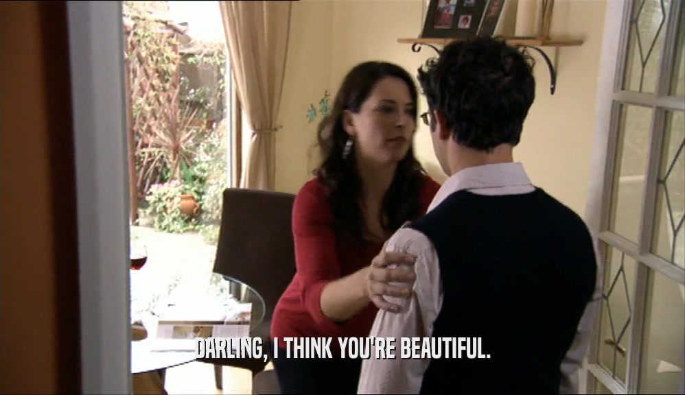 DARLING, I THINK YOU'RE BEAUTIFUL.  