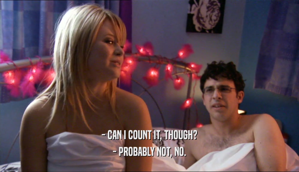 - CAN I COUNT IT, THOUGH? - PROBABLY NOT, NO. 