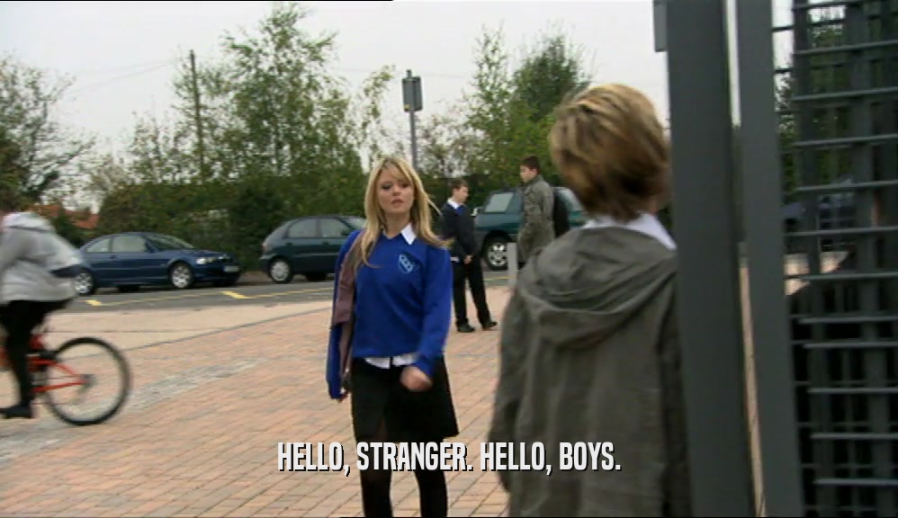 HELLO, STRANGER. HELLO, BOYS.  