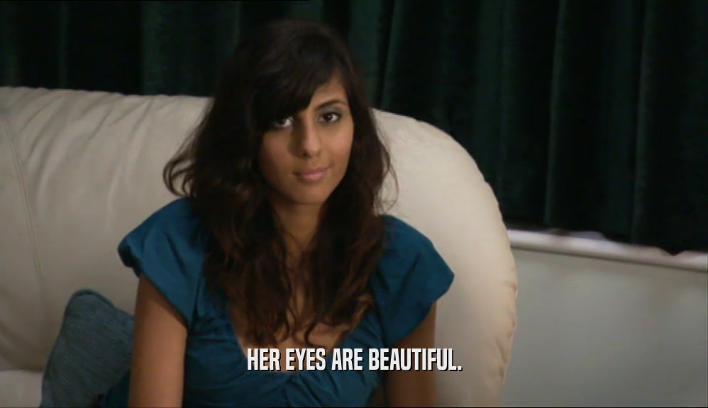 HER EYES ARE BEAUTIFUL.  