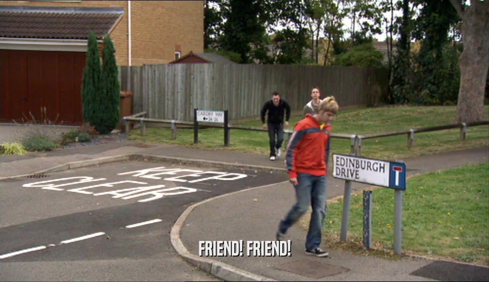 FRIEND! FRIEND!  