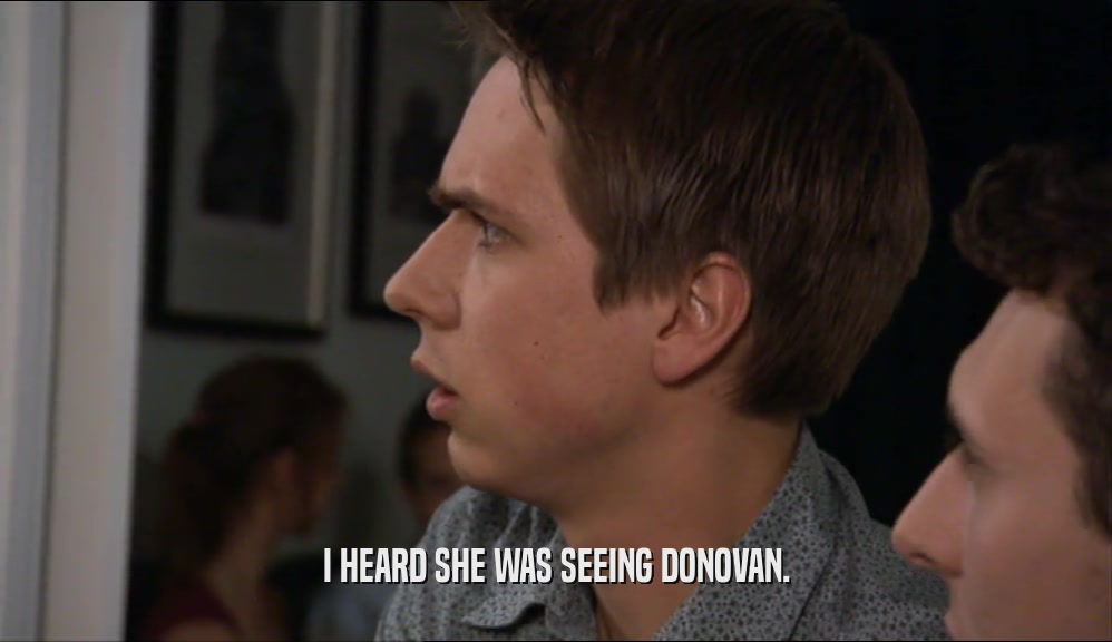I HEARD SHE WAS SEEING DONOVAN.  