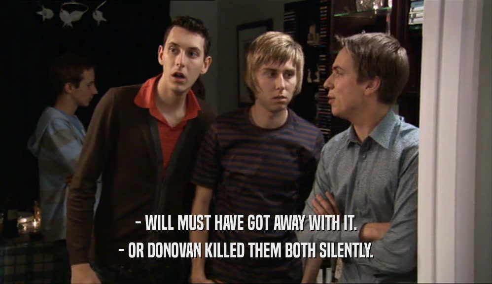 - WILL MUST HAVE GOT AWAY WITH IT. - OR DONOVAN KILLED THEM BOTH SILENTLY. 
