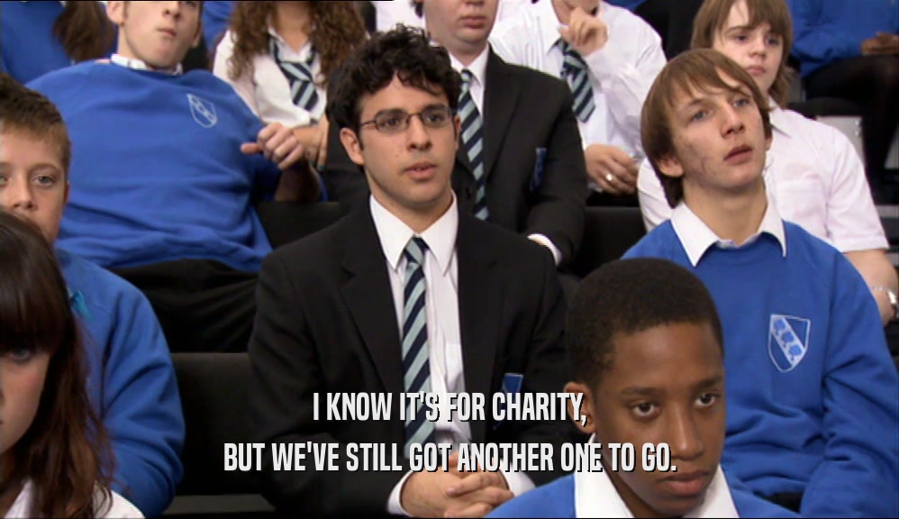 I KNOW IT'S FOR CHARITY, BUT WE'VE STILL GOT ANOTHER ONE TO GO. 