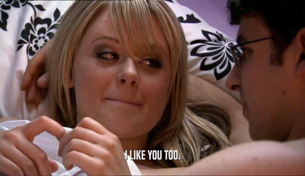 I LIKE YOU TOO.  