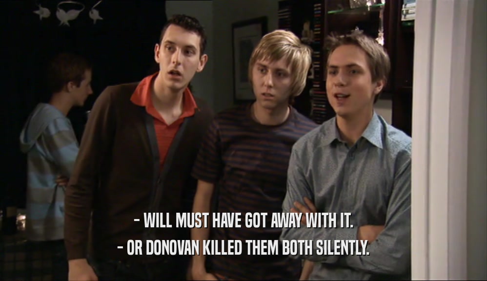 - WILL MUST HAVE GOT AWAY WITH IT. - OR DONOVAN KILLED THEM BOTH SILENTLY. 