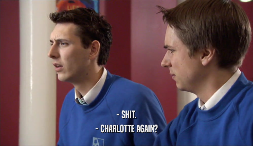- SHIT. - CHARLOTTE AGAIN? 