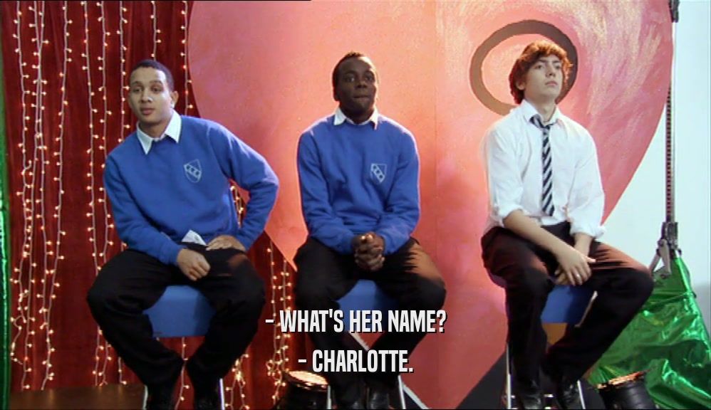 - WHAT'S HER NAME? - CHARLOTTE. 