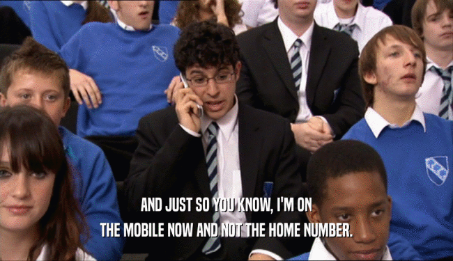 AND JUST SO YOU KNOW, I'M ON THE MOBILE NOW AND NOT THE HOME NUMBER. 