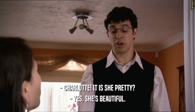 - CHARLOTTE! IT IS SHE PRETTY? - YES. SHE'S BEAUTIFUL. 