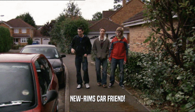 NEW-RIMS CAR FRIEND!
  