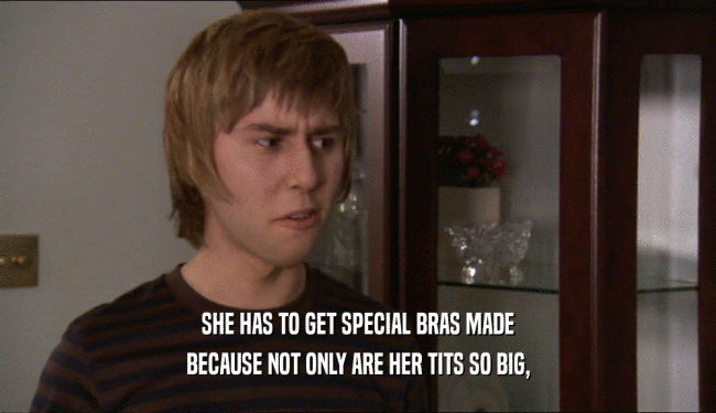 SHE HAS TO GET SPECIAL BRAS MADE BECAUSE NOT ONLY ARE HER TITS SO BIG, 