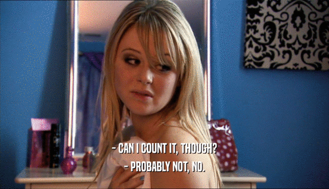 - CAN I COUNT IT, THOUGH? - PROBABLY NOT, NO. 