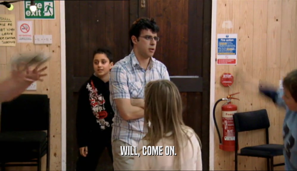 WILL, COME ON.  