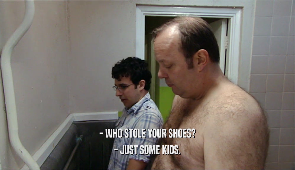 - WHO STOLE YOUR SHOES? - JUST SOME KIDS. 