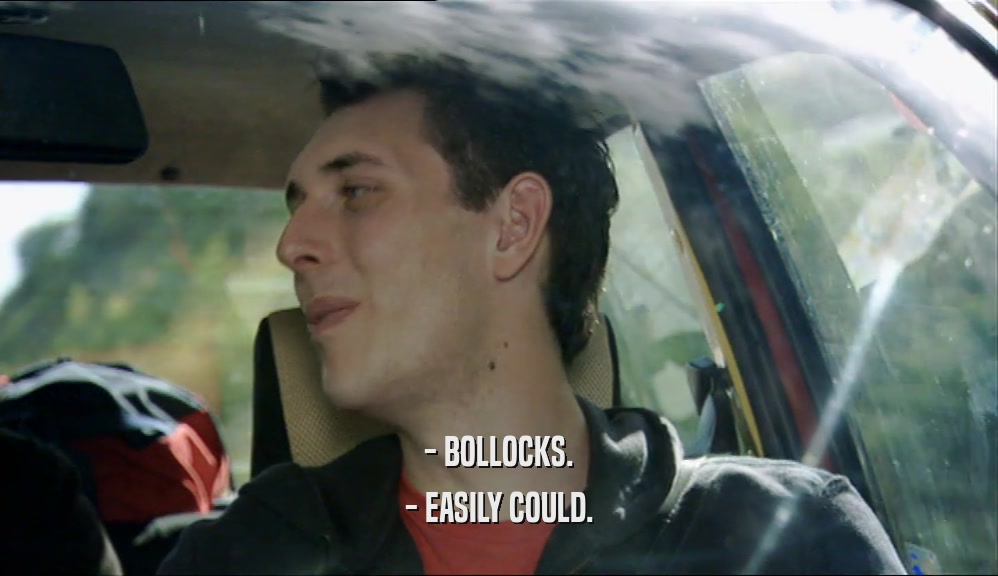 - BOLLOCKS. - EASILY COULD. 