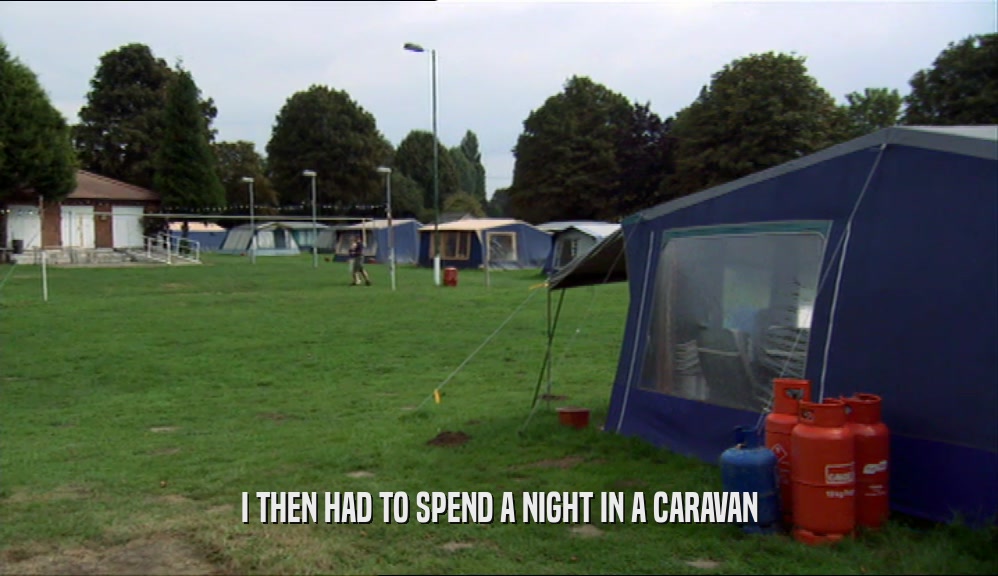I THEN HAD TO SPEND A NIGHT IN A CARAVAN  